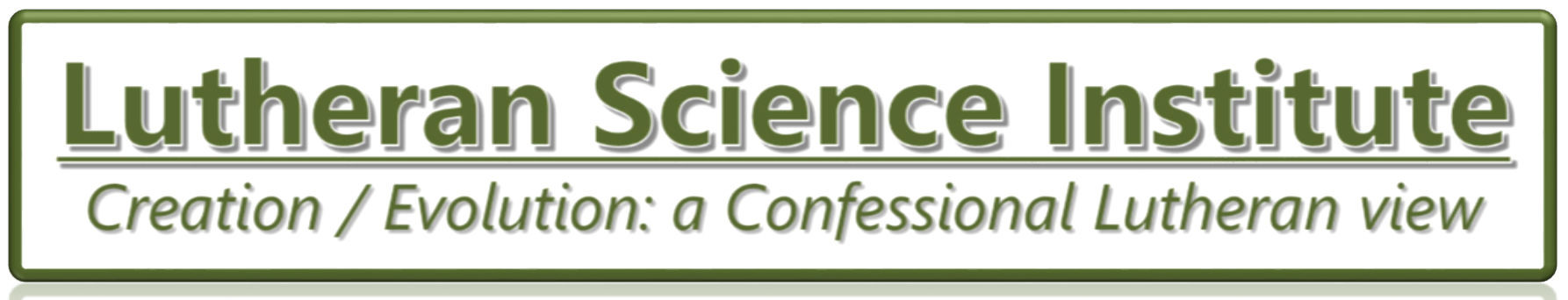 Lutheran Science Institute, Creation and Evolution, a Confessional Lutheran view